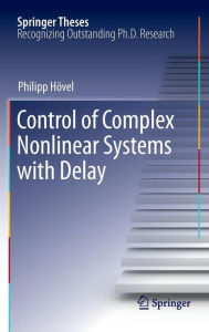Title: Control of Complex Nonlinear Systems with Delay / Edition 1, Author: Philipp Hïvel