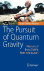 The Pursuit of Quantum Gravity: Memoirs of Bryce DeWitt from 1946 to 2004