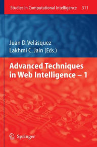 Title: Advanced Techniques in Web Intelligence -1 / Edition 1, Author: Juan D. Velásquez