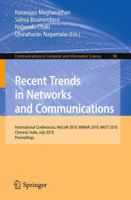 Title: Recent Trends in Networks and Communications: International Conferences, NeCoM 2010, WiMoN 2010, WeST 2010,Chennai, India, July 23-25, 2010. Proceedings, Author: Natarajan Meghanathan