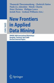 Title: New Frontiers in Applied Data Mining: PAKDD 2009 International Workshops, Bangkok, Thailand, April 27-30, 2010. Revised Selected Papers, Author: Thanaruk Theeramunkong