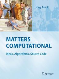 Title: Matters Computational: Ideas, Algorithms, Source Code / Edition 1, Author: Jïrg Arndt