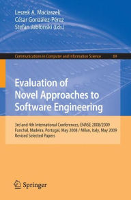 Title: Evaluation of Novel Approaches to Software Engineering: 3rd and 4th International Conference, ENASE 2008 / 2009, Funchal, Madeira, Portugal, May 4-7, 2008 / Milan, Italy, May 9-10, 2009, Revised Selected Papers / Edition 1, Author: Leszek Maciaszek