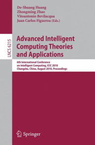Title: Advanced Intelligent Computing Theories and Applications: 6th International Conference on Intelligent Computing, ICIC 2010, Changsha, China, August 18-21, 2010, Proceedings / Edition 1, Author: De-Shuang Huang