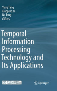 Title: Temporal Information Processing Technology and Its Applications / Edition 1, Author: Yong Tang