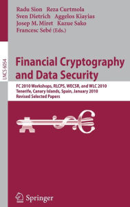 Title: Financial Cryptography and Data Security: FC 2010 Workshops, WLC, RLCPS, and WECSR, Tenerife, Canary Islands, Spain, January 25-28, 2010, Revised Selected Papers / Edition 1, Author: Radu Sion