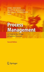 Title: Process Management: A Guide for the Design of Business Processes / Edition 2, Author: Jörg Becker