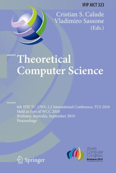 Theoretical Computer Science: 6th IFIP WG 2.2 International Conference, TCS 2010, Held as a Part of WCC 2010, Brisbane, Australia, September 20-23, 2010, Proceedings