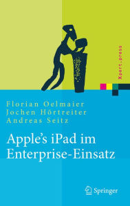 Title: Apple's iPad im Enterprise-Einsatz: Einsatzmöglichkeiten, Programmierung, Betrieb und Sicherheit im Unternehmen, Author: Florian Oelmaier