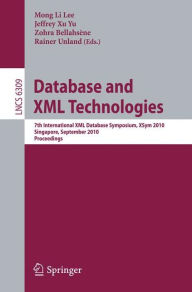 Title: Database and XML Technologies: 7th International XML Database Symposium, XSym 2010, Singapore, September 17, 2010, Proceedings / Edition 1, Author: Mong Li Lee