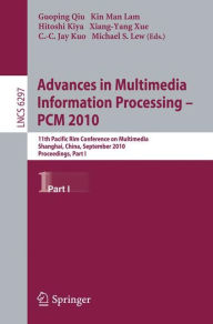 Title: Advances in Multimedia Information Processing -- PCM 2010, Part I: 11th Pacific Rim Conference on Multimedia, Shanghai, China, September 21-24, 2010, Proceedings / Edition 1, Author: Guoping Qiu
