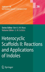 Title: Heterocyclic Scaffolds II:: Reactions and Applications of Indoles / Edition 1, Author: Gordon W. Gribble