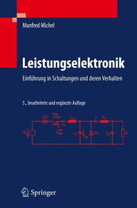 Title: Leistungselektronik: Einfï¿½hrung in Schaltungen und deren Verhalten / Edition 5, Author: Manfred Michel