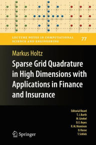 Title: Sparse Grid Quadrature in High Dimensions with Applications in Finance and Insurance / Edition 1, Author: Markus Holtz