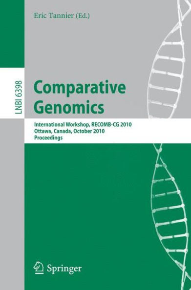 Comparative Genomics: International Workshop, RECOMB-CG 2010, Ottawa, Canada, October 9-11, 2010, Proceedings / Edition 1