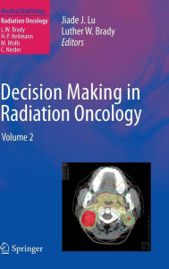 Title: Decision Making in Radiation Oncology: Volume 2 / Edition 1, Author: Jiade J. Lu