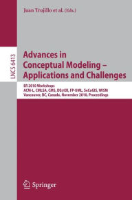 Title: Advances in Conceptual Modeling - Applications and Challenges: ER 2010 Workshops ACM-L, CMLSA, CMS, DE@ER, FP-UML, SeCoGIS, WISM, Vancouver, BC, Canada, November 1-4, 2010, Proceedings, Author: Juan Trujillo