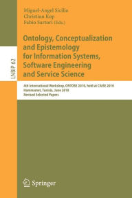 Title: Ontology, Conceptualization and Epistemology for Information Systems, Software Engineering and Service Science: 4th International Workshop, ONTOSE 2010, held at CAiSE 2010, Hammamet, Tunisia, June 7-8, 2010, Revised Selected Papers / Edition 1, Author: Miguel-Angel Sicilia