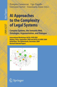 Title: AI Approaches to the Complexity of Legal Systems: International Workshops AICOL-I/IVR-XXIV, Beijing, China, September 19, 2009 and AICOL-II/JURIX 2009, Rotterdam, The Netherlands, December 16, 2009 Revised Selected Papers, Author: Pompeu Casanovas