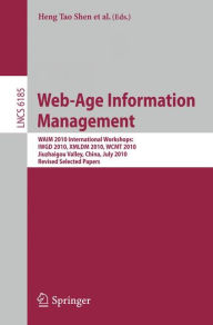 Title: Web-Age Information Management. WAIM 2010 Workshops: WAIM 2010 International Workshops: IWGD 2010, WCMT 2010, XMLDM 2010, Jiuzhaigou Valley, China, July 15-17, 2010, Revised Selected Papers, Author: Heng Tao Shen