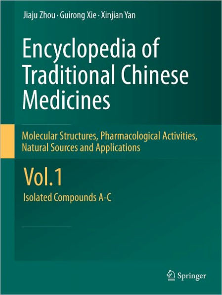 Encyclopedia of Traditional Chinese Medicines - Molecular Structures, Pharmacological Activities, Natural Sources and Applications: Vol. 1: Isolated Compounds A-C
