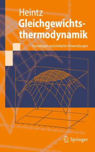 Title: Gleichgewichtsthermodynamik: Grundlagen und einfache Anwendungen / Edition 1, Author: Andreas Heintz