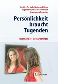 Title: Persï¿½nlichkeit braucht Tugenden: Positive Eigenschaften fï¿½r eine moderne Welt / Edition 1, Author: Josef Rattner