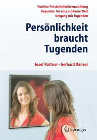 Title: Persönlichkeit braucht Tugenden: Positive Eigenschaften für eine moderne Welt, Author: Josef Rattner