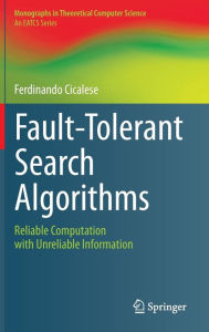 Title: Fault-Tolerant Search Algorithms: Reliable Computation with Unreliable Information / Edition 1, Author: Ferdinando Cicalese