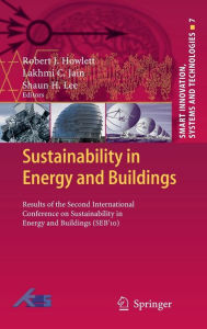 Title: Sustainability in Energy and Buildings: Results of the Second International Conference in Sustainability in Energy and Buildings (SEB'10), Author: Robert J. Howlett