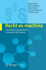 Title: Recht ex machina: Formalisierung des Rechts im Internet der Dienste, Author: Oliver Raabe