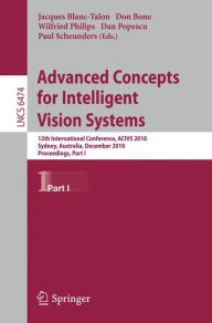 Title: Advanced Concepts for Intelligent Vision Systems: 12th International Conference, ACIVS 2010, Sydney, Australia, December 13-16, 2010, Proceedings, Part I / Edition 1, Author: Jacques Blanc-Talon