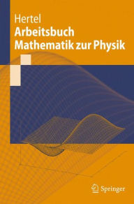 Title: Arbeitsbuch Mathematik zur Physik / Edition 1, Author: Peter Hertel