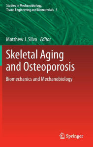 Title: Skeletal Aging and Osteoporosis: Biomechanics and Mechanobiology / Edition 1, Author: Matthew J. Silva