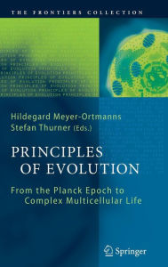 Title: Principles of Evolution: From the Planck Epoch to Complex Multicellular Life / Edition 1, Author: Hildegard Meyer-Ortmanns