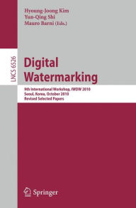 Title: Digital Watermarking: 9th International Workshop, IWDW 2010, Seoul, Korea, October 1-3, 2010, Revised Selected Papers / Edition 1, Author: Hyoung-Joong Kim