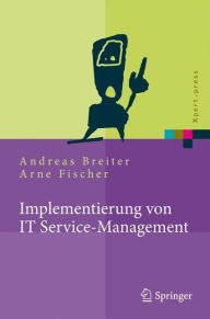 Title: Implementierung von IT Service-Management: Erfolgsfaktoren aus nationalen und internationalen Fallstudien, Author: Andreas Breiter