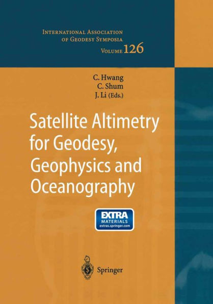 Satellite Altimetry for Geodesy, Geophysics and Oceanography: Proceedings of the International Workshop on Satellite Altimetry, a joint workshop of IAG Section III Special Study Group SSG3.186 and IAG Section II, September 8-13, 2002, Wuhan, China