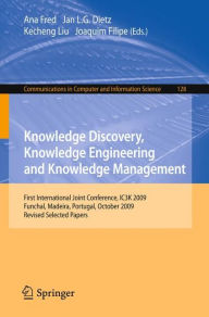 Title: Knowledge Discovery, Knowledge Engineering and Knowledge Management: First International Joint Conference, IC3K 2009, Funchal, Madeira, Portugal, October 6-8, 2009, Revised Selected Papers, Author: Ana Fred