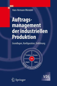 Title: Auftragsmanagement der industriellen Produktion: Grundlagen, Konfiguration, Einfï¿½hrung, Author: Hans-Hermann Wiendahl