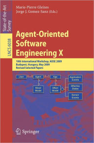 Title: Agent-Oriented Software Engineering X: 10th International Workshop, AOSE 2009, Budapest, Hungary, May 11-12, 2009, Revised Selected Papers, Author: Marie-Pierre Gleizes