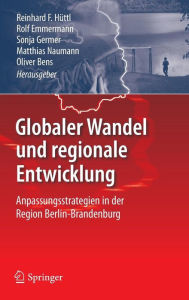 Title: Globaler Wandel und regionale Entwicklung: Anpassungsstrategien in der Region Berlin-Brandenburg, Author: Reinhard F. Hüttl