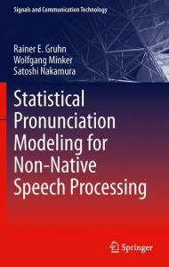 Title: Statistical Pronunciation Modeling for Non-Native Speech Processing, Author: Rainer E. Gruhn