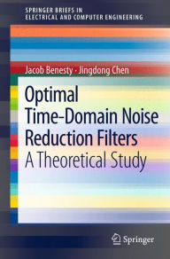 Title: Optimal Time-Domain Noise Reduction Filters: A Theoretical Study / Edition 1, Author: Jacob Benesty