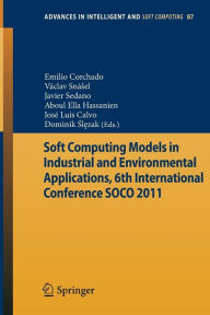 Title: Soft Computing Models in Industrial and Environmental Applications, 6th International Conference SOCO 2011 / Edition 1, Author: Emilio Corchado
