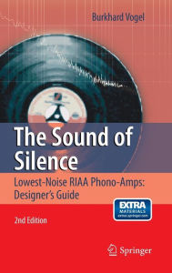 Title: The Sound of Silence: Lowest-Noise RIAA Phono-Amps: Designer's Guide / Edition 2, Author: Burkhard Vogel