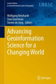 Title: Advancing Geoinformation Science for a Changing World / Edition 1, Author: Stan Geertman