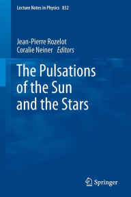 Title: The Pulsations of the Sun and the Stars / Edition 1, Author: Jean-Pierre Rozelot