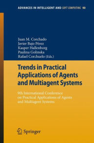 Title: Trends in Practical Applications of Agents and Multiagent Systems: 9th International Conference on Practical Applications of Agents and Multiagent Systems / Edition 1, Author: Juan Manuel Corchado Rodrïguez