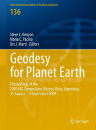 Title: Geodesy for Planet Earth: Proceedings of the 2009 IAG Symposium, Buenos Aires, Argentina, 31 August 31 - 4 September 2009, Author: Steve Kenyon